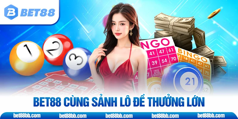 BET88 cùng sảnh lô đề thưởng lớn
